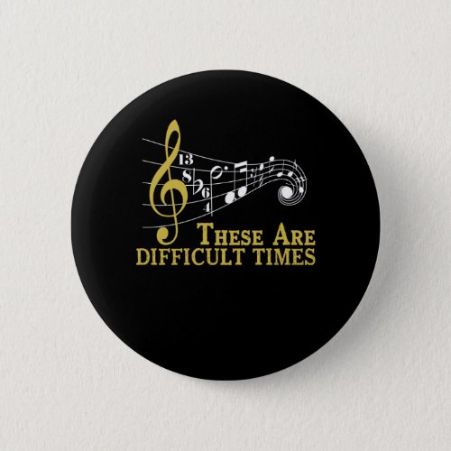 These Are Difficult Times _ Music Lover Gifts Button