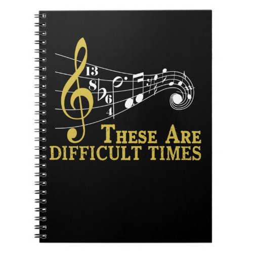 These Are Difficult Times _ Music Lover Gifts Notebook