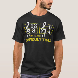These Are Difficult Times Music Lover Gifts T-Shirt