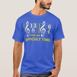 These Are Difficult Times Music Lover Gifts T-Shirt