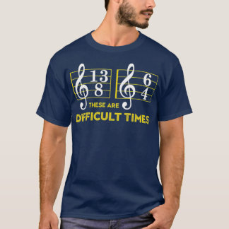 These Are Difficult Times Music Lover Gifts T-Shirt