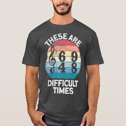 These Are Difficult Times Music Musician Band T_Shirt