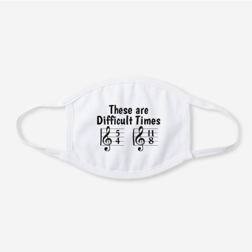 These are Difficult Times Musical Joke White Cotton Face Mask