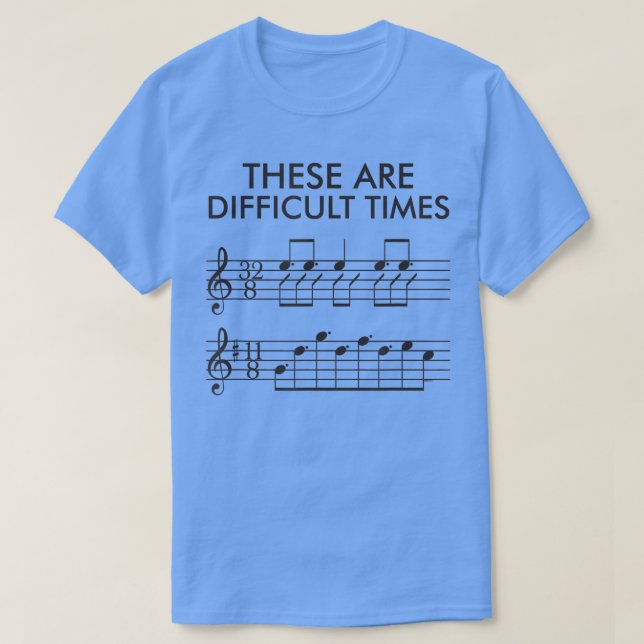 These Are Difficult TimesFunny Music 2933 T-Shirt (Design Front)