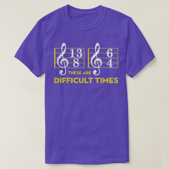 These Are Difficults Times Music Lover Gifts  T-Shirt (Design Front)