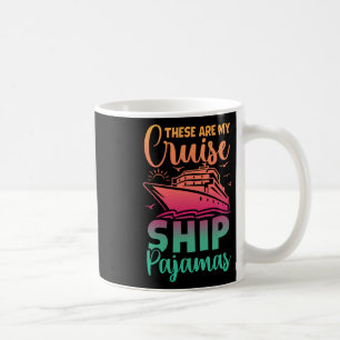 These Are My Cruise Ship Pajamas Funny Family Trip Coffee Mug