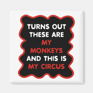 These Are My Monkeys And This Is My Circus Magnet