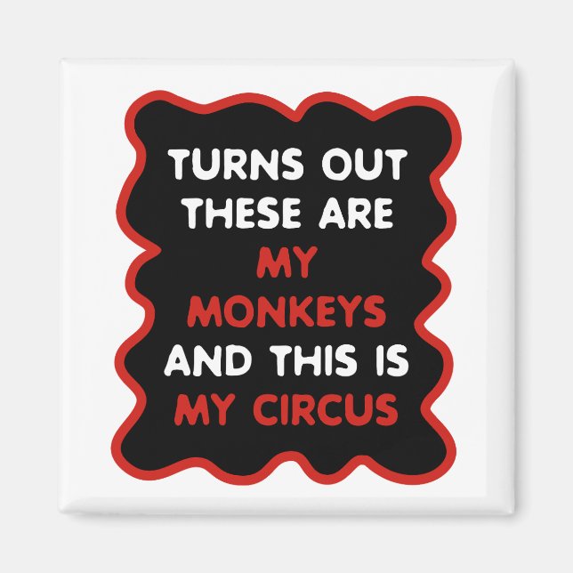 These Are My Monkeys And This Is My Circus Magnet (Front)