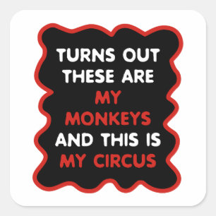 These Are My Monkeys And This Is My Circus Square Sticker