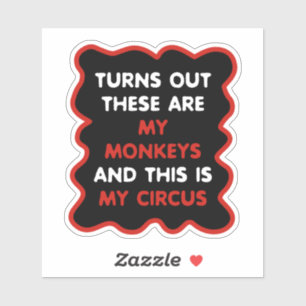 These Are My Monkeys And This Is My Circus Sticker