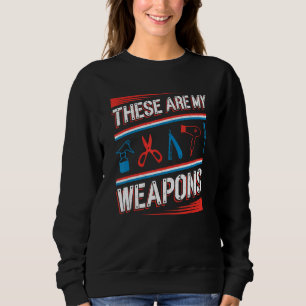 These Are My Weapons Barbershop Hairstylist Barber Sweatshirt