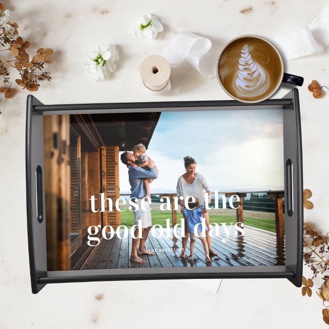 These Are The Good Old Days | Family Photo Serving Tray (Creator Uploaded)