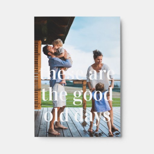 These Are The Good Old Days | Family Photos Picture Ledge | Zazzle