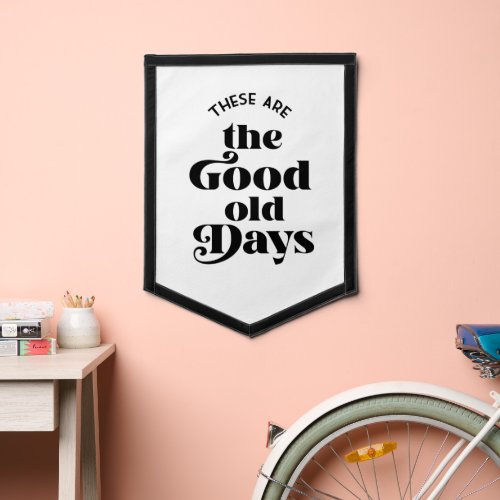 These Are The Good Old Days retro Wall Hanging Pennant