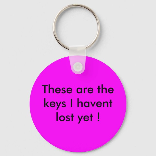 These are the keys I havent lost yet ! Keychain (Front)