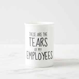 These Are The Tears Of My Employees Bone China Mug