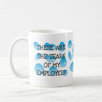 These are the Tears of my Employees Funny BOSS Mug