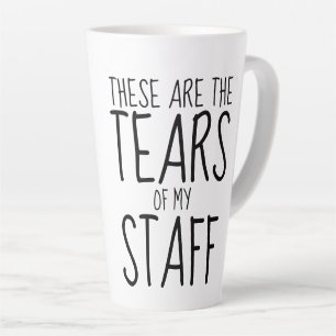 These Are The Tears Of My Staff Latte Mug