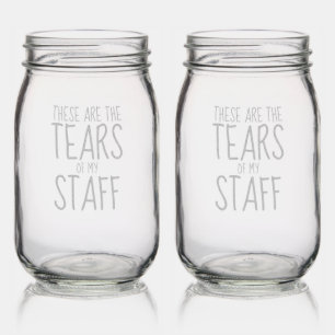 These Are The Tears Of My Staff Mason Jar