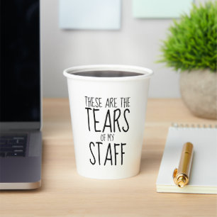 These Are The Tears Of My Staff Paper Cups
