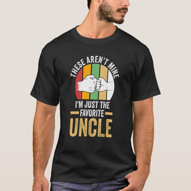 these aren't mine I'm just the favorite uncle uncl T-Shirt (Front)