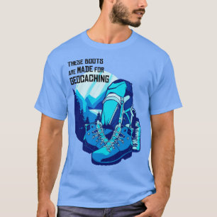 These Boots Are Made For Geocaching T-Shirt