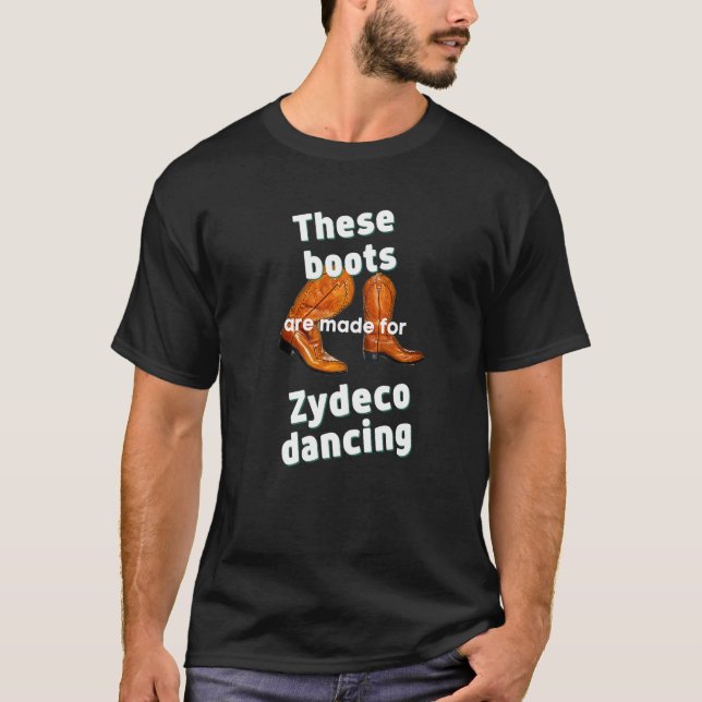These Boots Are Made For Zydeco Dancing T-Shirt (Front)