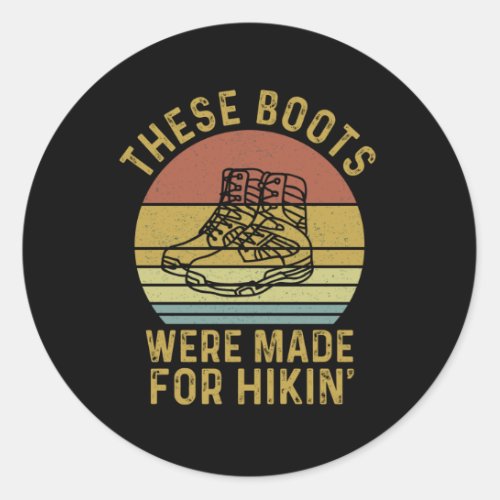 These Boots Were Made For Hikin Classic Round Sticker