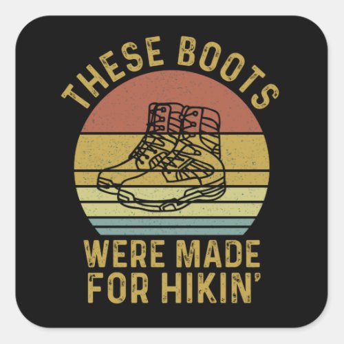 These Boots Were Made For Hikin Square Sticker
