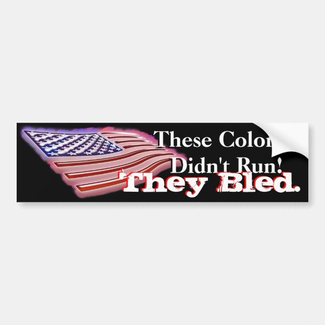 These Colors Didn't Run! Bumper Sticker (Front)