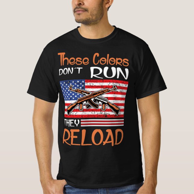 These Colors Don’t Run They Reload T-Shirt (Front)
