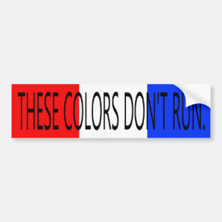 THESE COLORS DON'T RUN- BUMPER STICKER
