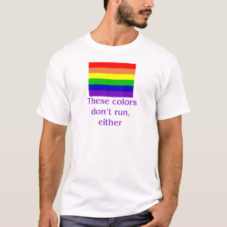 these colors dont run either T-Shirt
