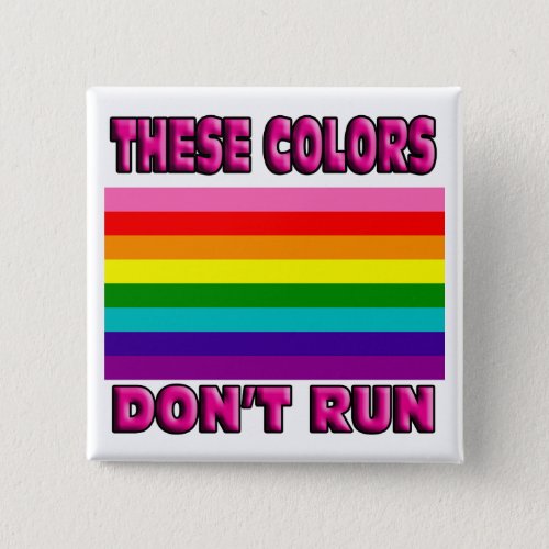 These colors dont run LGBT original flag Pinback Button
