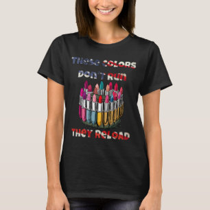These Colors Don't Run - They Reload T-Shirt