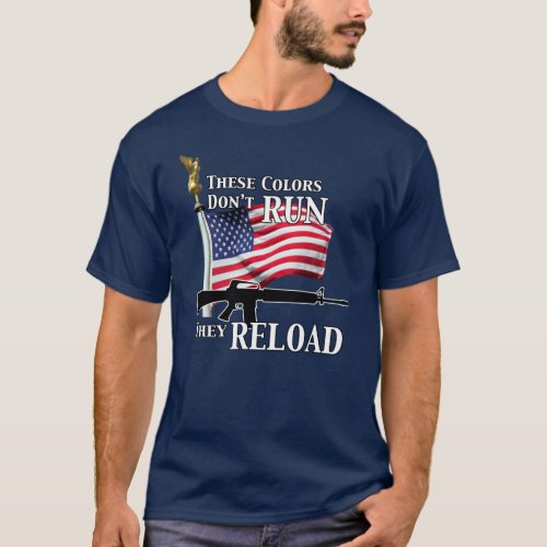 These Colors Dont Run They Reload T_Shirt