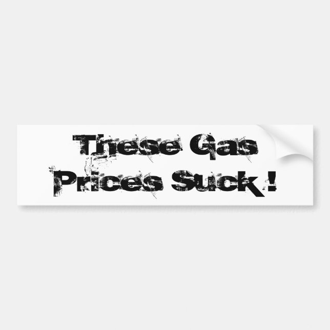 These Gas Prices Suck ! Bumper Sticker (Front)