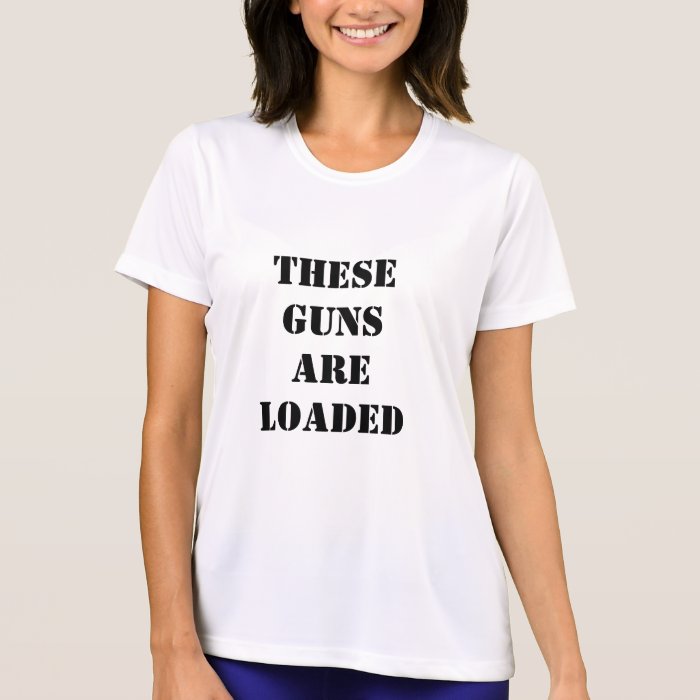 These Guns Are Loaded Fitness T Shirt