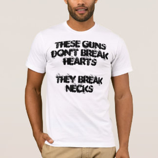 These guns don't break hearts. They break necks T-Shirt