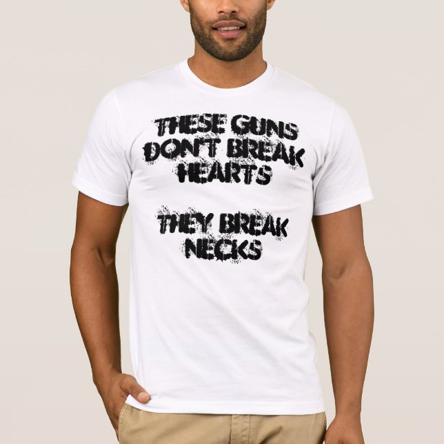 These guns don't break hearts. They break necks T-Shirt (Front)