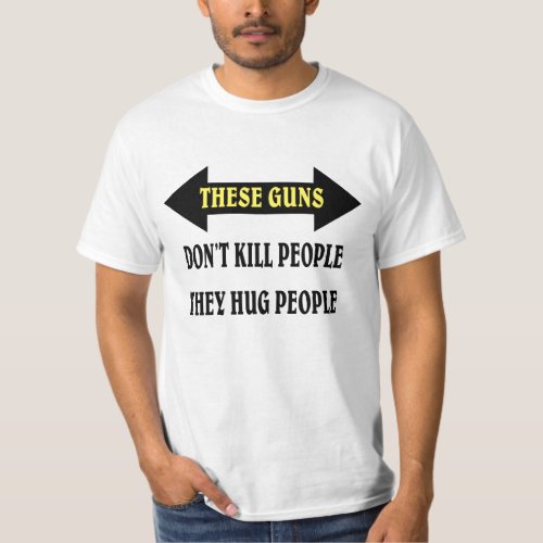 These guns hug people T_Shirt