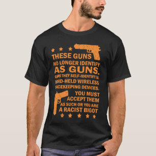 These Guns No Longer Identify As Guns Gun T-Shirt