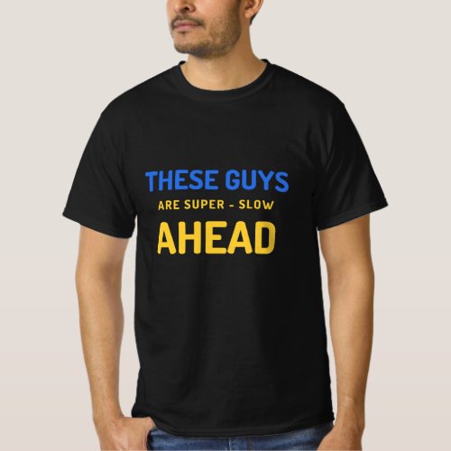 These guys are super_slow ahead  F1  Motorsport T_Shirt
