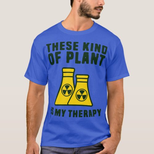 These kind of plant is my therapy T_Shirt