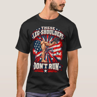 These Leg-Shoulders Don't Run T-Shirt