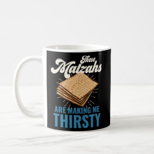 These Matzahs Are Making Me Thirsty Passover Matza Coffee Mug