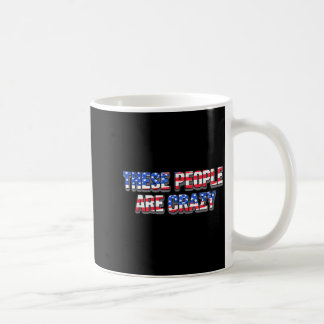 These People are Crazy Patriotic Coffee Mug