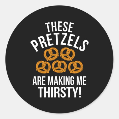 These Pretzels are making me Thirsty Beer Fun Pun Classic Round Sticker