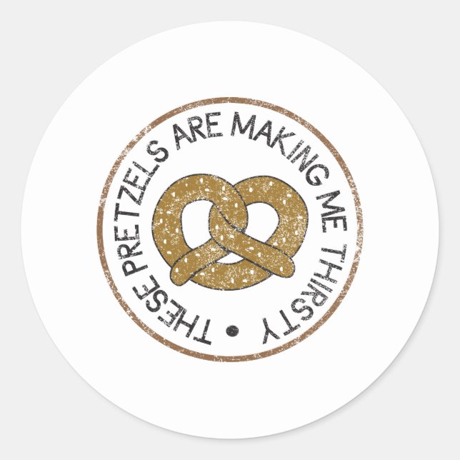 These Pretzels Are Making Me Thirsty Classic Round Sticker (Front)