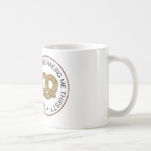 These Pretzels Are Making Me Thirsty Coffee Mug